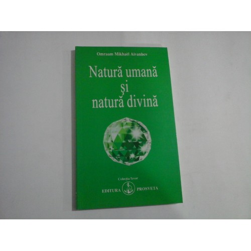 Natura umana si natura divina (sublinieri) - Omraam Mikhael AIVANHOV Natura umana si natura divina (sublinieri) - Omraam Mikhael AIVANHOV